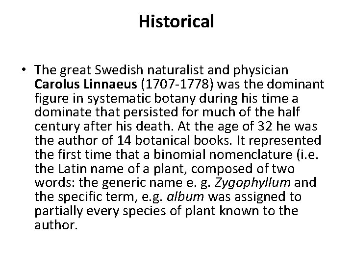 Historical • The great Swedish naturalist and physician Carolus Linnaeus (1707 -1778) was the