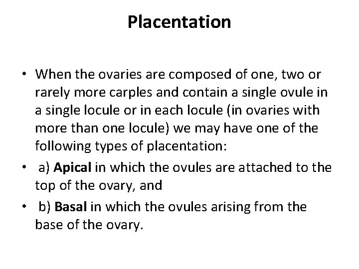Placentation • When the ovaries are composed of one, two or rarely more carples