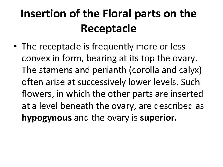 Insertion of the Floral parts on the Receptacle • The receptacle is frequently more