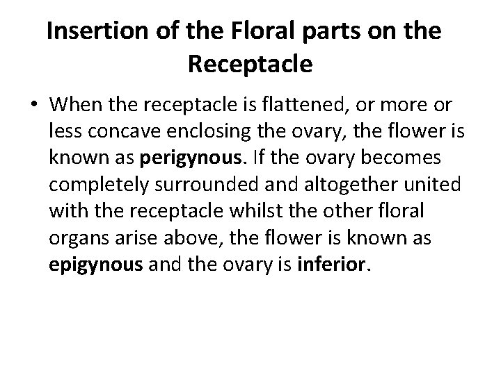 Insertion of the Floral parts on the Receptacle • When the receptacle is flattened,