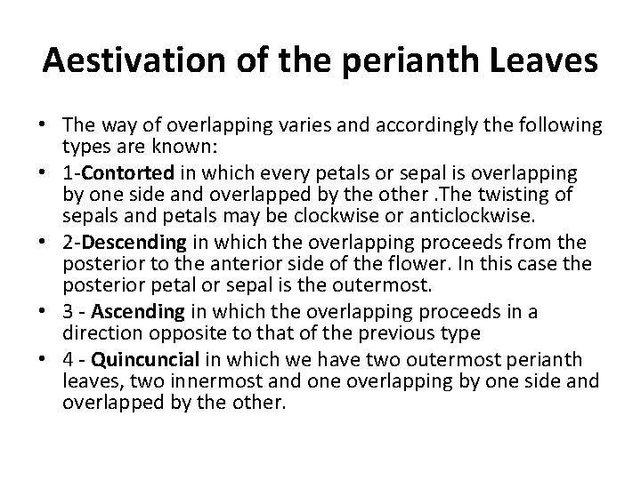 Aestivation of the perianth Leaves • The way of overlapping varies and accordingly the