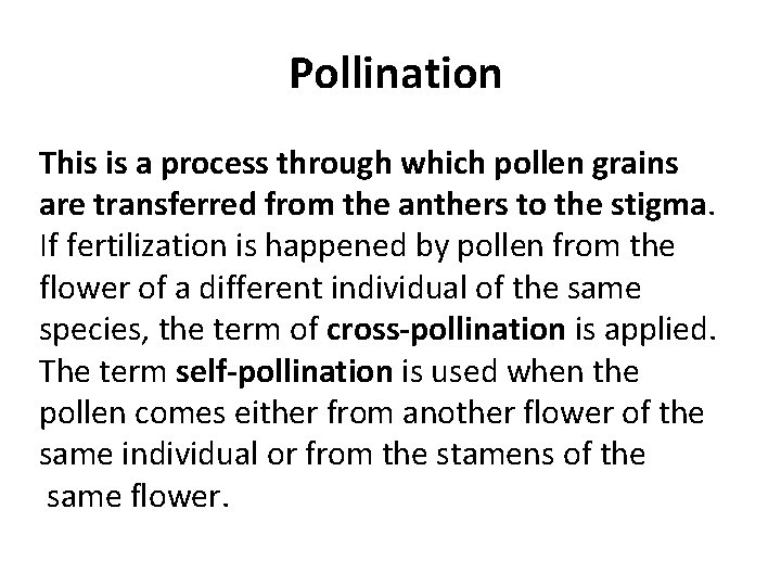 Pollination This is a process through which pollen grains are transferred from the anthers
