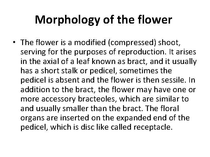  Morphology of the flower • The flower is a modified (compressed) shoot, serving