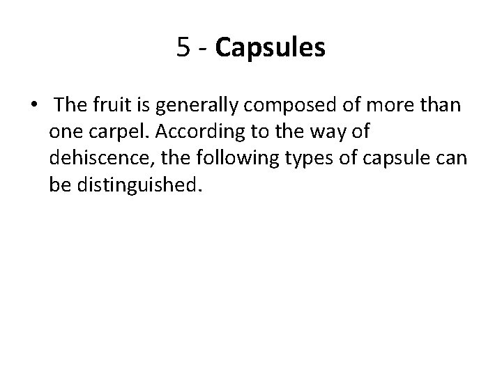 5 - Capsules • The fruit is generally composed of more than one carpel.