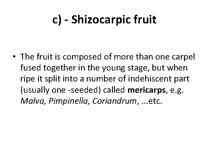 c) - Shizocarpic fruit • The fruit is composed of more than one carpel