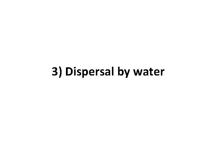 3) Dispersal by water 