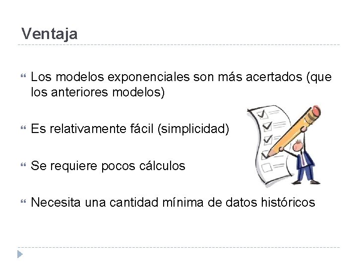 Ventaja Los modelos exponenciales son más acertados (que los anteriores modelos) Es relativamente fácil