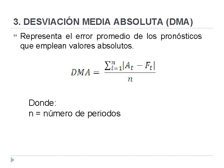 3. DESVIACIÓN MEDIA ABSOLUTA (DMA) Representa el error promedio de los pronósticos que emplean