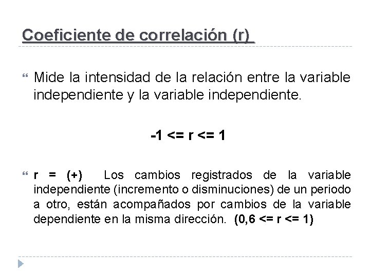 Coeficiente de correlación (r) Mide la intensidad de la relación entre la variable independiente