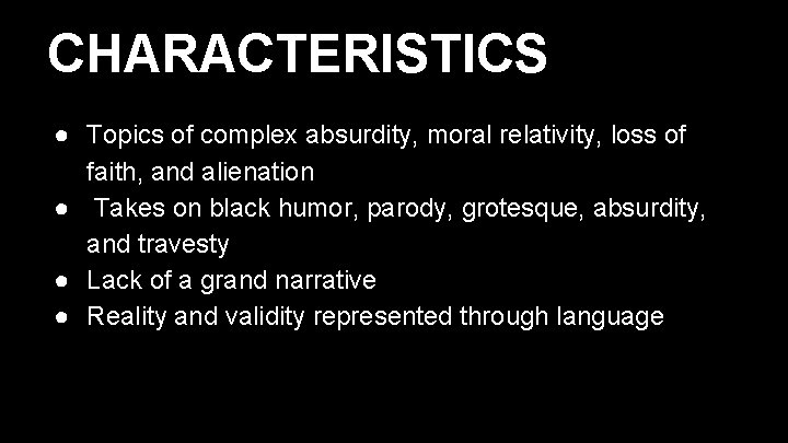 CHARACTERISTICS ● Topics of complex absurdity, moral relativity, loss of faith, and alienation ●