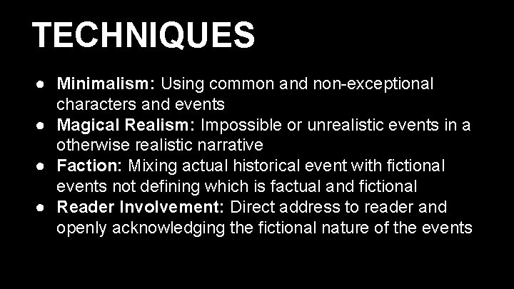 TECHNIQUES ● Minimalism: Using common and non-exceptional characters and events ● Magical Realism: Impossible