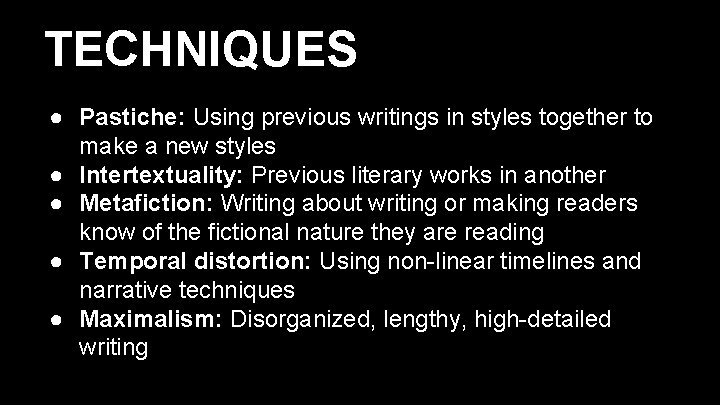 TECHNIQUES ● Pastiche: Using previous writings in styles together to make a new styles