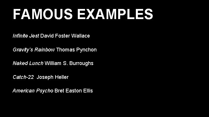 FAMOUS EXAMPLES Infinite Jest David Foster Wallace Gravity’s Rainbow Thomas Pynchon Naked Lunch William