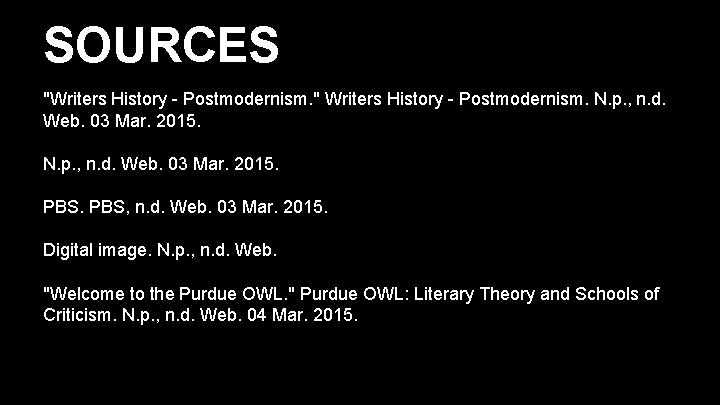 SOURCES "Writers History - Postmodernism. " Writers History - Postmodernism. N. p. , n.