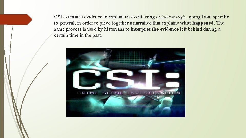 CSI examines evidence to explain an event using inductive logic, going from specific to