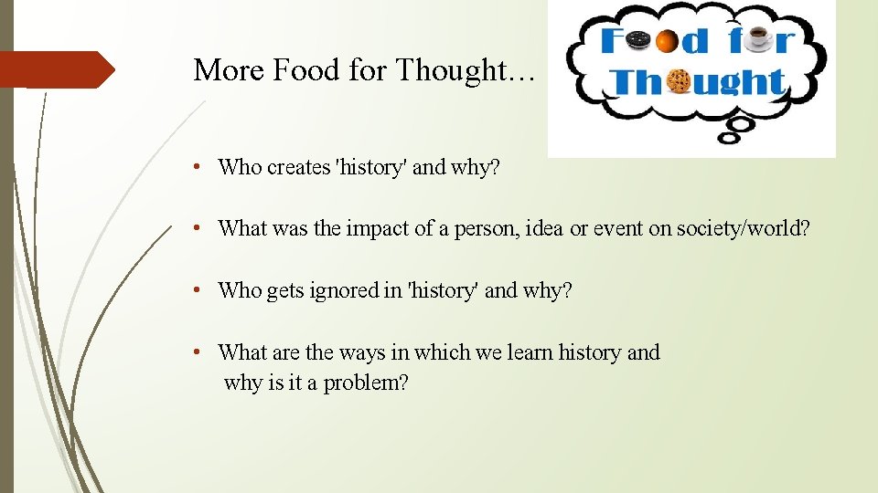 More Food for Thought… • Who creates 'history' and why? • What was the