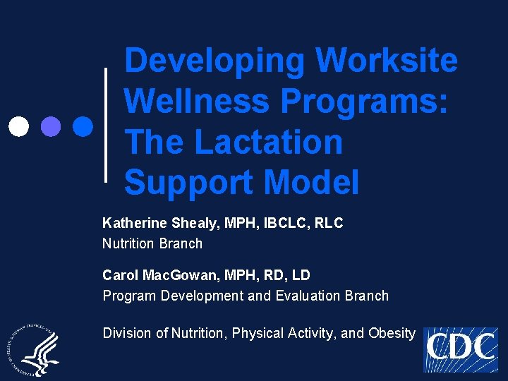 Developing Worksite Wellness Programs: The Lactation Support Model Katherine Shealy, MPH, IBCLC, RLC Nutrition