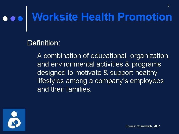 2 Worksite Health Promotion Definition: A combination of educational, organization, and environmental activities &