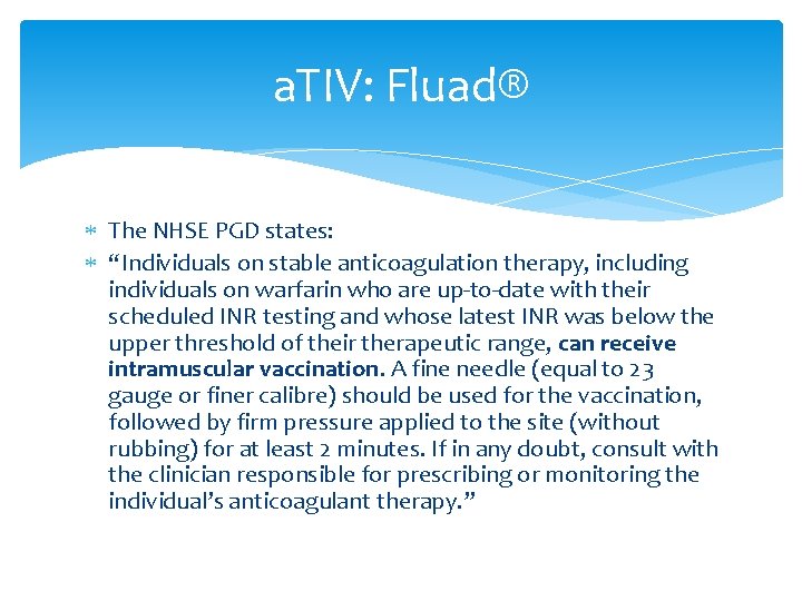 a. TIV: Fluad® The NHSE PGD states: “Individuals on stable anticoagulation therapy, including individuals
