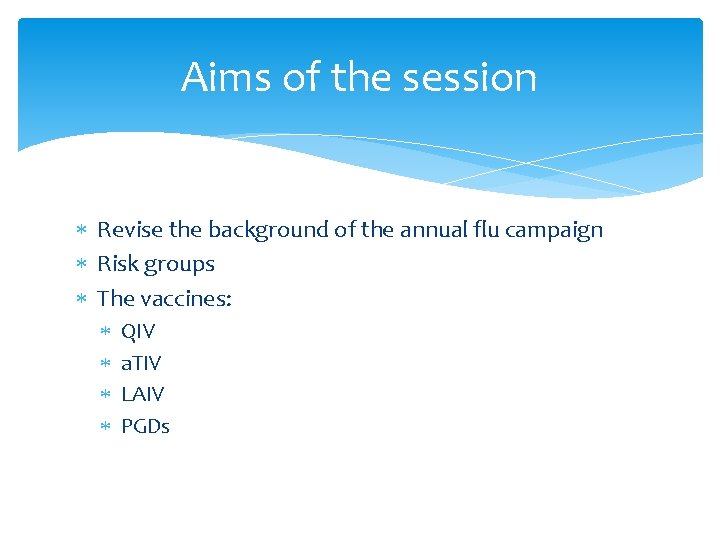 Aims of the session Revise the background of the annual flu campaign Risk groups