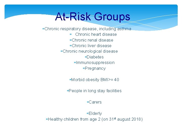 At-Risk Groups Chronic respiratory disease, including asthma Chronic heart disease Chronic renal disease Chronic