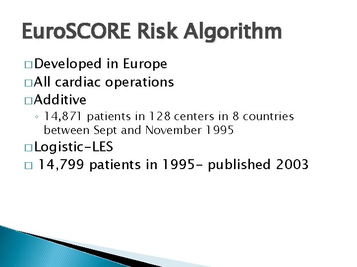 Euro. SCORE Risk Algorithm � Developed in Europe � All cardiac operations � Additive