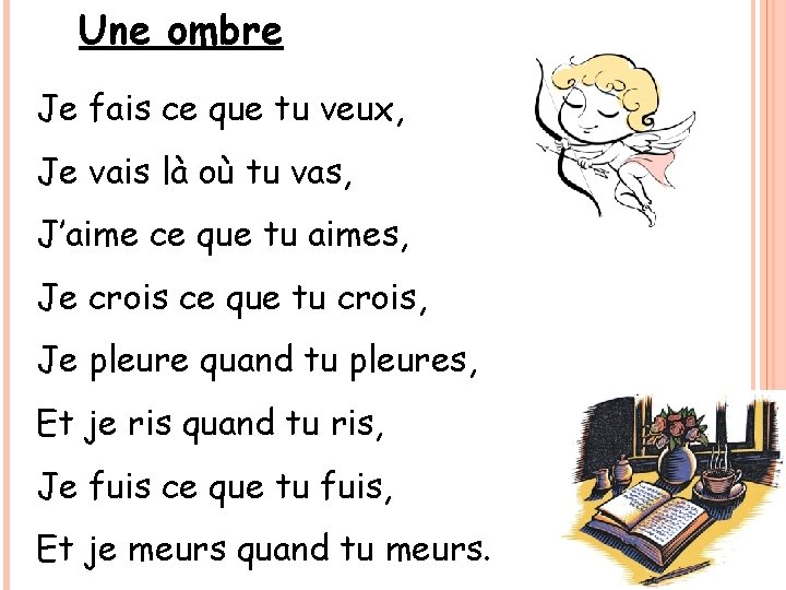 Une ombre Je fais ce que tu veux, Je vais là où tu vas, Une ombre Je fais ce que tu veux, Je vais là où tu vas,