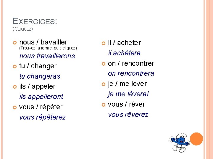 EXERCICES: (CLIQUEZ) nous / travailler (Trouvez la forme, puis cliquez) nous travaillerons tu / EXERCICES: (CLIQUEZ) nous / travailler (Trouvez la forme, puis cliquez) nous travaillerons tu /