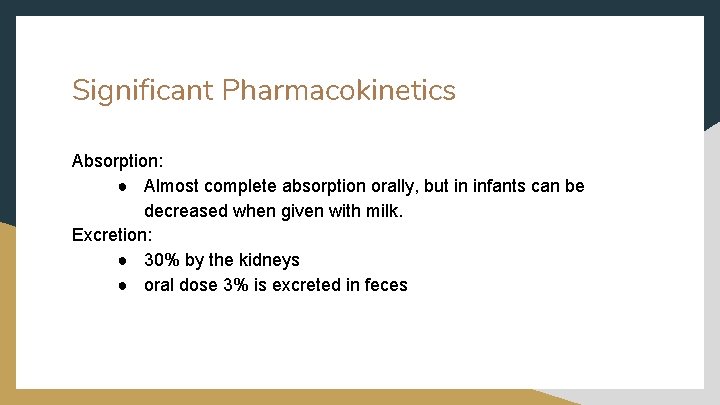 Significant Pharmacokinetics Absorption: ● Almost complete absorption orally, but in infants can be decreased