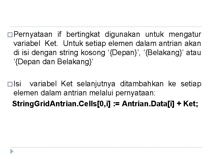 � Pernyataan if bertingkat digunakan untuk mengatur variabel Ket. Untuk setiap elemen dalam antrian