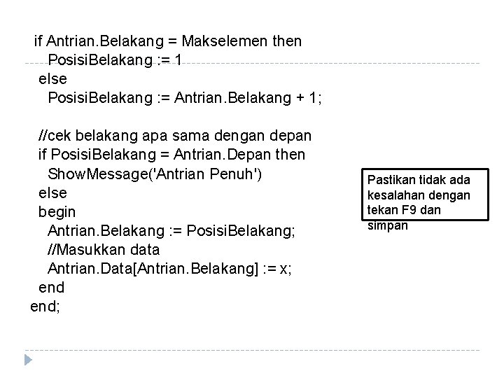 if Antrian. Belakang = Makselemen then Posisi. Belakang : = 1 else Posisi. Belakang