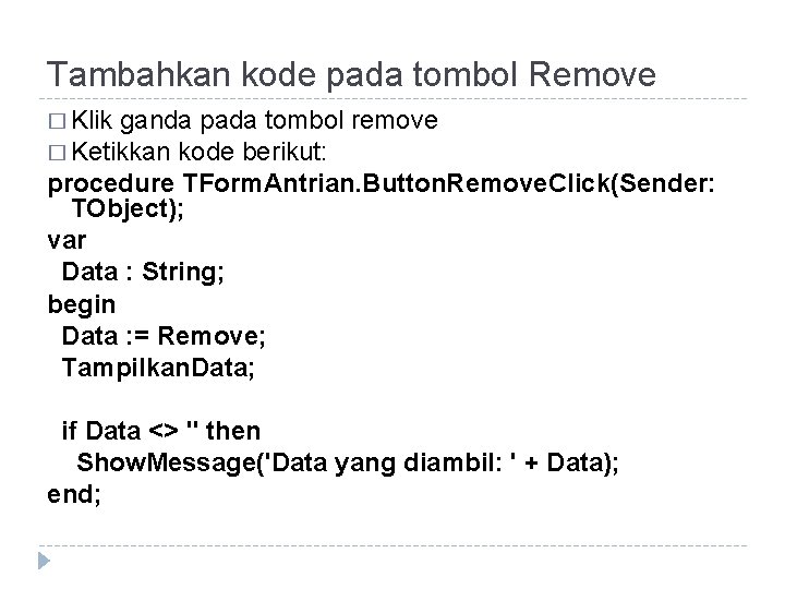 Tambahkan kode pada tombol Remove � Klik ganda pada tombol remove � Ketikkan kode