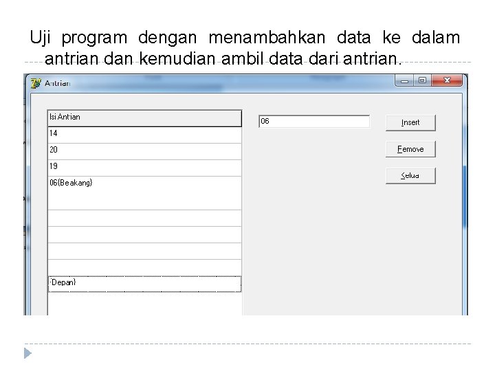 Uji program dengan menambahkan data ke dalam antrian dan kemudian ambil data dari antrian.