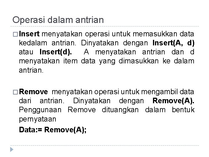 Operasi dalam antrian � Insert menyatakan operasi untuk memasukkan data kedalam antrian. Dinyatakan dengan