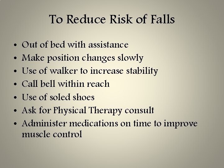 To Reduce Risk of Falls • • Out of bed with assistance Make position