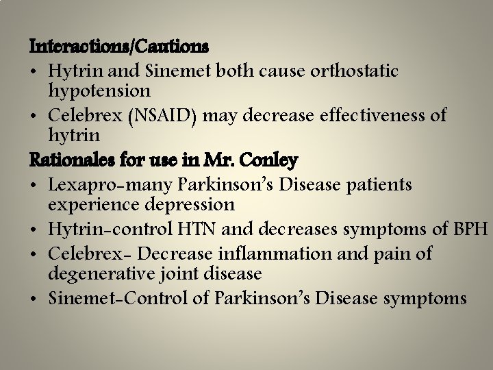 Interactions/Cautions • Hytrin and Sinemet both cause orthostatic hypotension • Celebrex (NSAID) may decrease