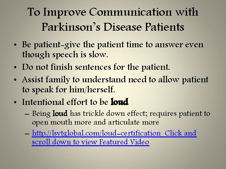 To Improve Communication with Parkinson’s Disease Patients • Be patient-give the patient time to