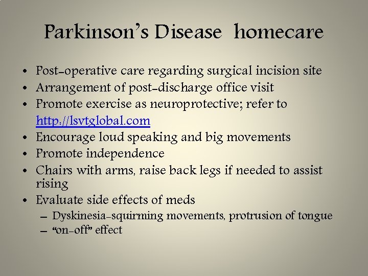 Parkinson’s Disease homecare • Post-operative care regarding surgical incision site • Arrangement of post-discharge