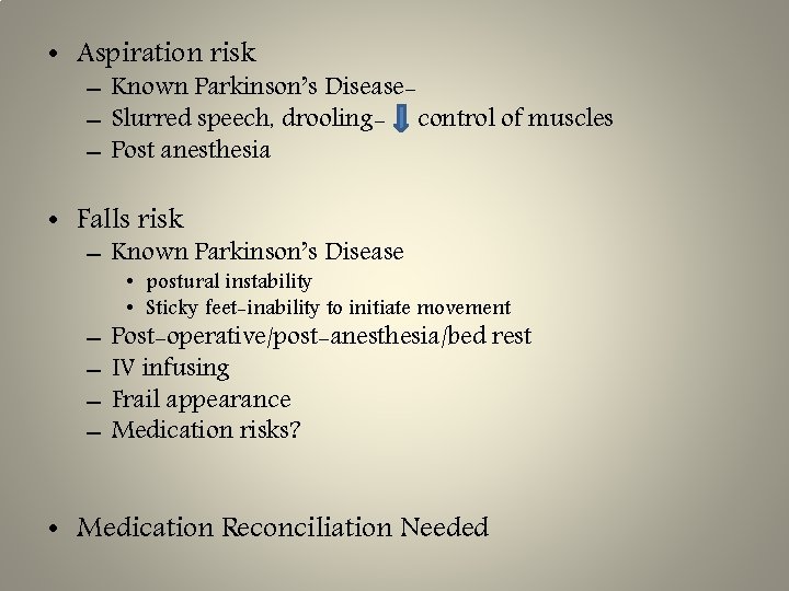  • Aspiration risk – Known Parkinson’s Disease– Slurred speech, drooling- control of muscles