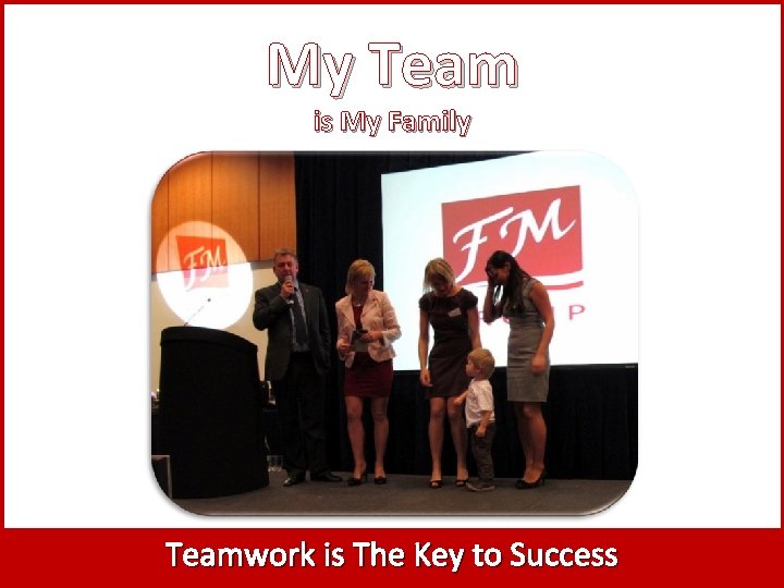 My Team is My Family Teamwork is The Key to Success 