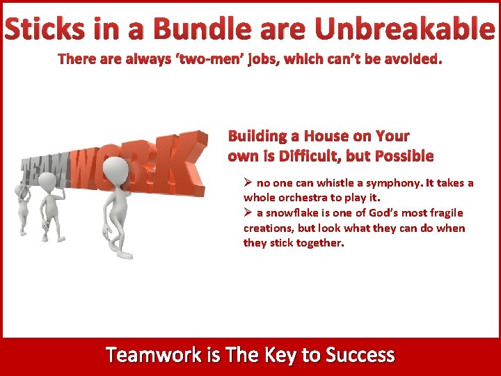 Sticks in a Bundle are Unbreakable There always ‘two-men’ jobs, which can’t be avoided.