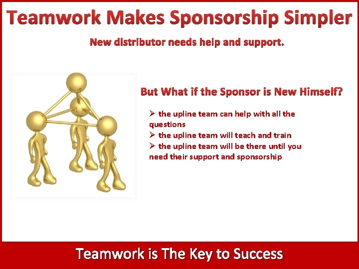Teamwork Makes Sponsorship Simpler New distributor needs help and support. But What if the