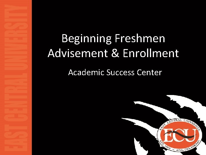 Beginning Freshmen Advisement & Enrollment Academic Success Center 