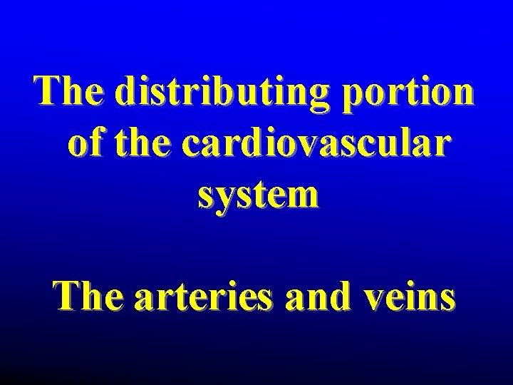 The distributing portion of the cardiovascular system The arteries and veins The distributing portion of the cardiovascular system The arteries and veins