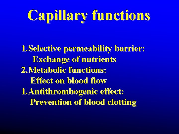 Capillary functions 1. Selective permeability barrier: Exchange of nutrients 2. Metabolic functions: Effect on Capillary functions 1. Selective permeability barrier: Exchange of nutrients 2. Metabolic functions: Effect on