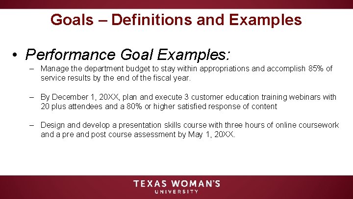 Goals – Definitions and Examples • Performance Goal Examples: – Manage the department budget