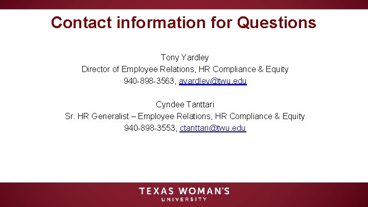 Contact information for Questions Tony Yardley Director of Employee Relations, HR Compliance & Equity