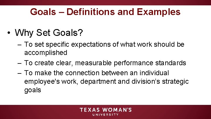 Goals – Definitions and Examples • Why Set Goals? – To set specific expectations