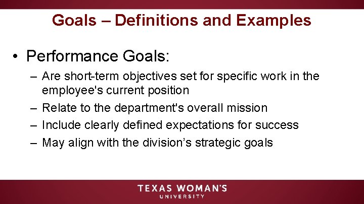 Goals – Definitions and Examples • Performance Goals: – Are short-term objectives set for