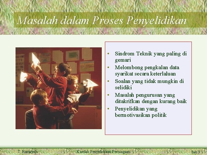 Masalah dalam Proses Penyelidikan • Sindrom Teknik yang paling di gemari • Melombong pengkalan